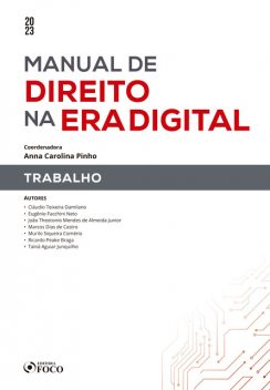 Manual de direito na era digital – Trabalho, Ricardo Braga, Cláudio Teixeira Damilano, Eugênio Facchini Neto, João Theotonio Mendes de Almeida Junior, Marcos Dias de Castro, Murilo Siqueira Comério, Tainá Aguiar Junquilho