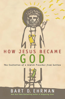 How Jesus Became God, Bart Ehrman