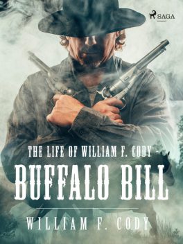 The life of William F. Cody – Buffalo Bill, William F. Cody
