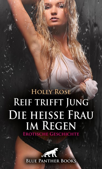 Reif trifft Jung – Die heiße Frau im Regen | Erotische Geschichte, Holly Rose