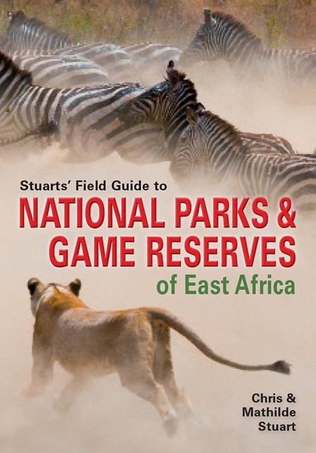 Stuarts’ Field Guide to National Parks & Game Reserves of East Africa, Chris Entwistle, Mathilde Stuart