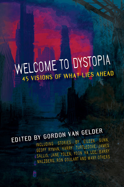 Welcome to Dystopia: 45 Visions of What Lies Ahead, Gordon Van Gelder