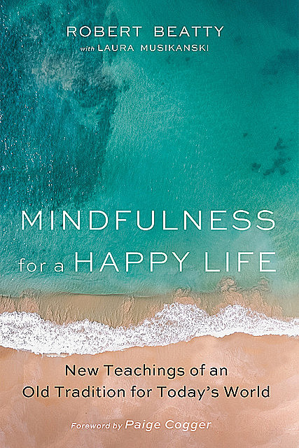 Mindfulness for a Happy Life, Laura Musikanski, Robert Beatty
