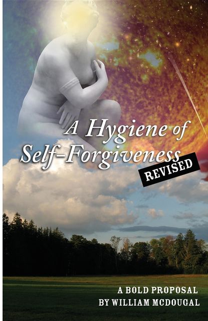 A Hygiene of Self-Forgiveness, Revised, William P McDougal