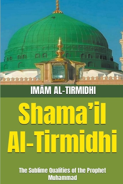Shama'il Al-Tirmidhi, Imām Al-Tirmidhi, Muhammad Zakariyya Kandhelwi