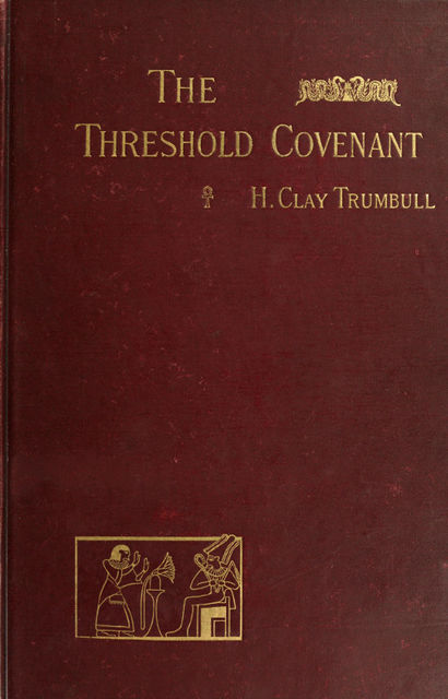 The Threshold Covenant; or, The Beginning of Religious Rites, H.Clay Trumbull