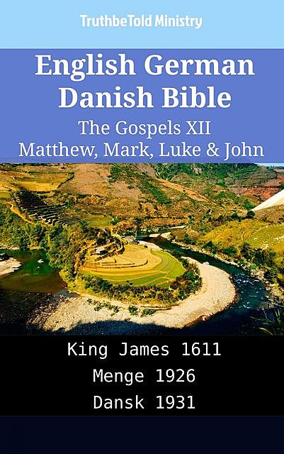English German Danish Bible – The Gospels XII – Matthew, Mark, Luke & John, Truthbetold Ministry