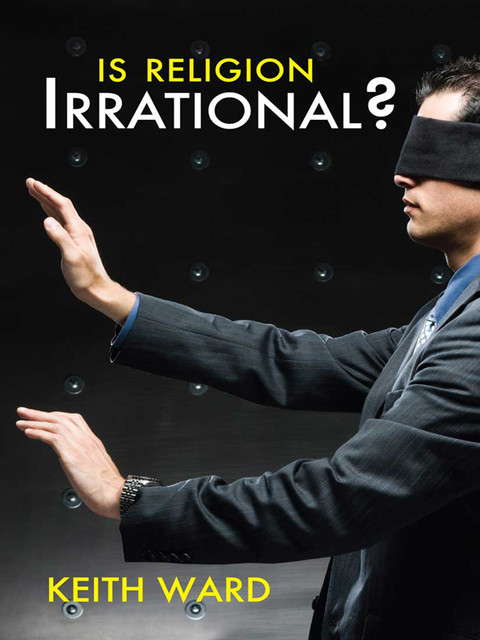 Is Religion Irrational, Keith Ward