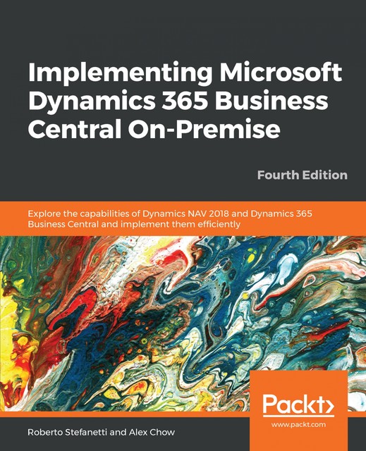 Implementing Microsoft Dynamics 365 Business Central On-Premise, Alex Chow, Roberto Stefanetti