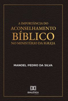 A Importância do Aconselhamento Bíblico no Ministério da Igreja, Manoel Silva