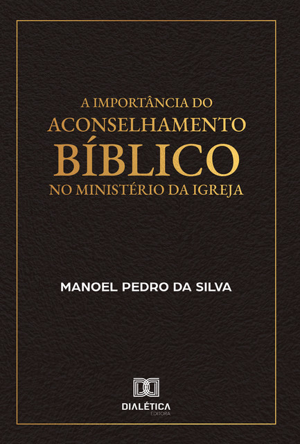A Importância do Aconselhamento Bíblico no Ministério da Igreja, Manoel Silva