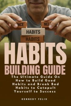 Habits Building Guide, Kennedy Felix