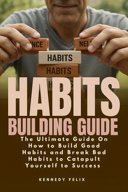 Habits Building Guide, Kennedy Felix