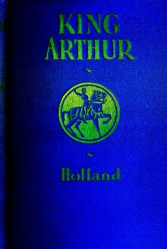 King Arthur and the Knights of the Round Table, Rupert S. Holland