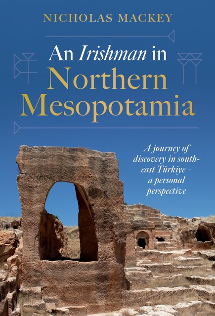 An Irishman in Northern Mesopotamia, Nicholas Mackey