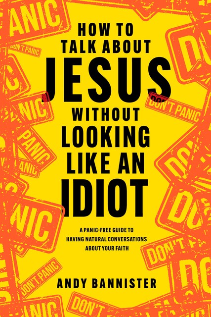 How to Talk about Jesus without Looking like an Idiot, Andy Bannister