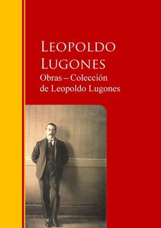 Obras ─ Colección de Leopoldo Lugones, Leopoldo Lugones