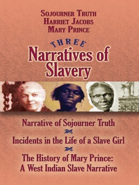 Three Narratives of Slavery, Mary Prince, Harriet Jacobs, Sojourner Truth