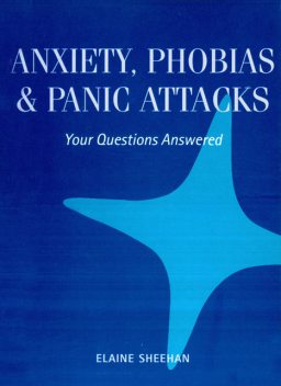 Anxiety, Phobias & Panic Attacks, Elaine Sheehan