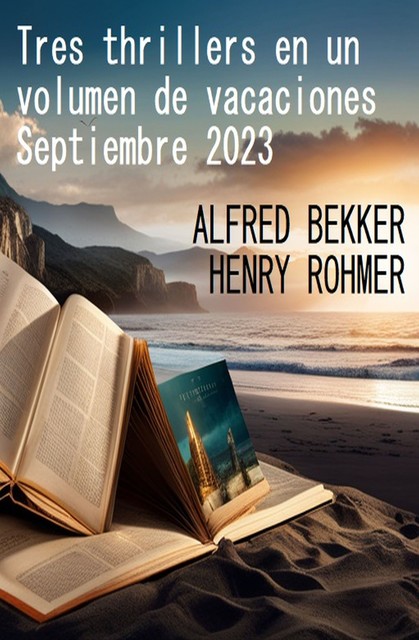 Tres thrillers en un volumen de vacaciones Septiembre 2023, Alfred Bekker, Henry Rohmer