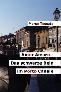 Amor Amaro – Das schwarze Bein im Porto Canale, Marco Toccato
