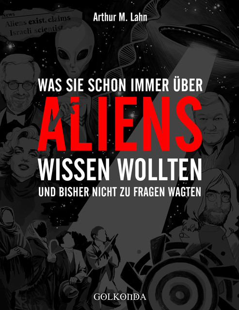 Was Sie schon immer über Aliens wissen wollten, Arthur M. Lahn