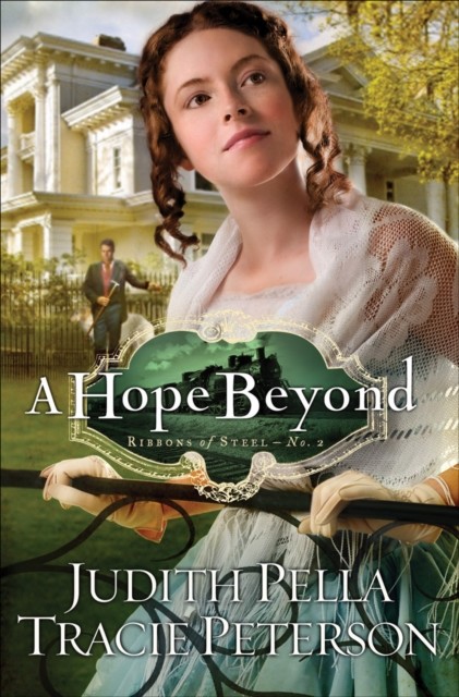 Hope Beyond (Ribbons of Steel Book #2), Judith Pella
