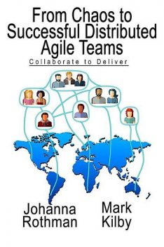 From Chaos to Successful Distributed Agile Teams (for Anton Sidorov), Johanna Rothman, Mark Kilby