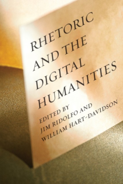 Rhetoric and the Digital Humanities, Jim Ridolfo, William Hart-Davidson