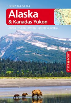 Alaska & Kanadas Yukon - VISTA POINT Reiseführer Reisen Tag für Tag, Wolfgang R. Weber