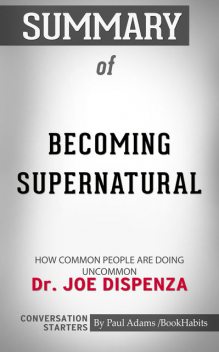 Summary of Becoming Supernatural, Paul Adams