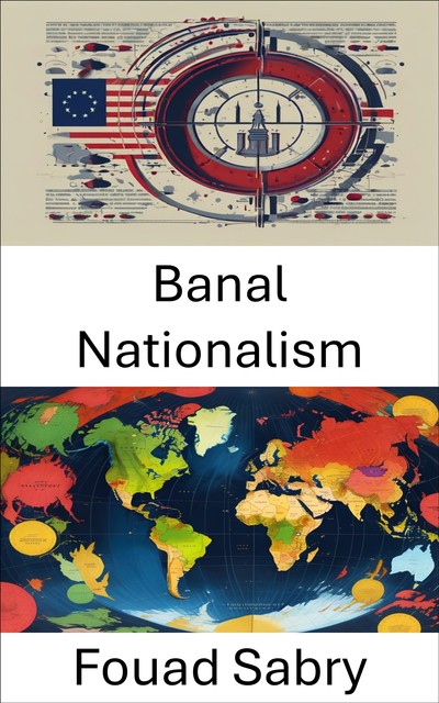 Banal Nationalism, Fouad Sabry