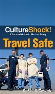 CultureShock! Travel Safe. A Survival Guide to Customs and Etiquette, Paul E Zakowich