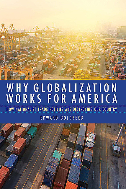 Why Globalization Works for America, Edward Goldberg