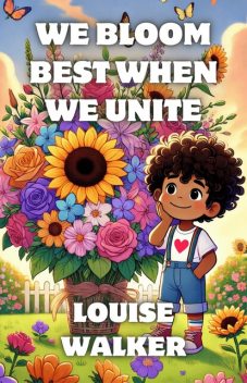 We Bloom Best When We Unite, Louise Walker