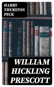 William Hickling Prescott, Harry Thurston Peck
