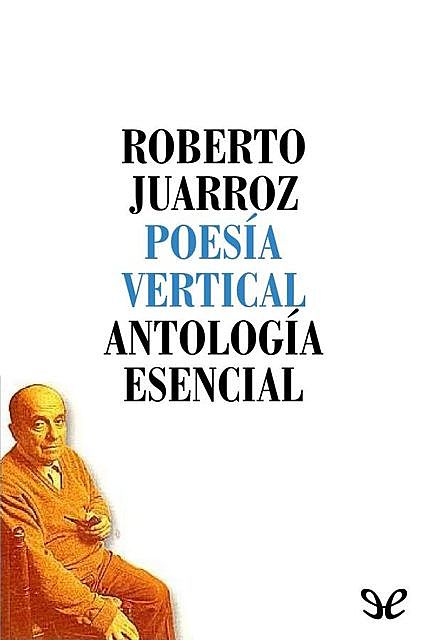Antología esencial, Roberto Juarroz