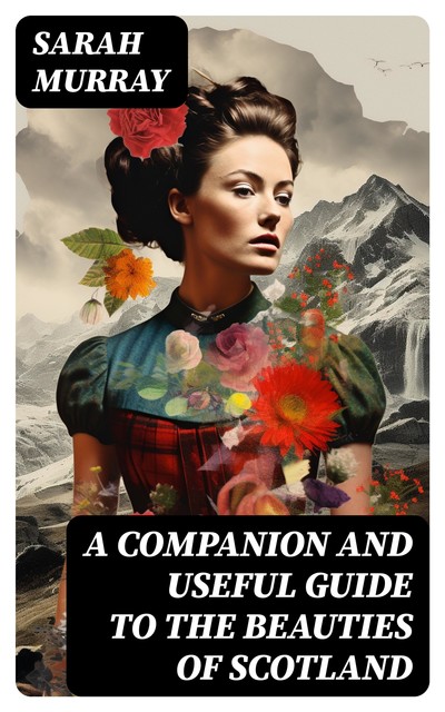 A Companion and Useful Guide to the Beauties of Scotland, Sarah Murray