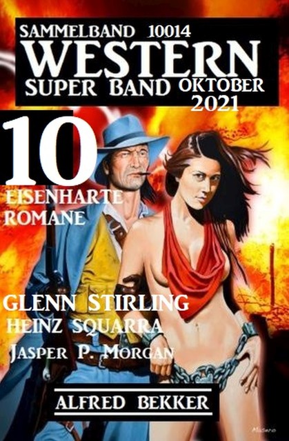 Western Super Band Oktober 2021 – 10 eisenharte Romane: Sammelband 10014, Alfred Bekker, Heinz Squarra, Glenn Stirling, Jasper P. Morgan