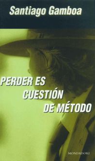 Perder Es Cuestión De Método, Santiago Gamboa