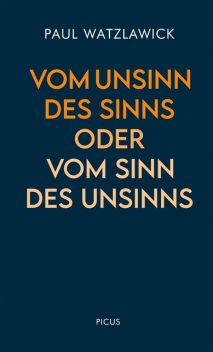 Vom Unsinn des Sinns oder vom Sinn des Unsinns, Paul Watzlawick