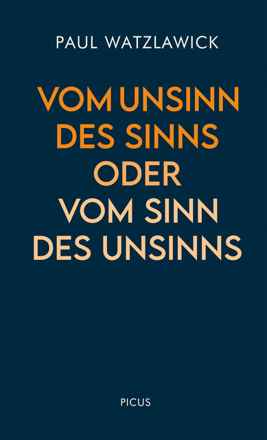 Vom Unsinn des Sinns oder vom Sinn des Unsinns, Paul Watzlawick