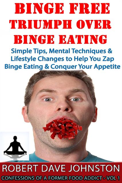 Binge Free: Triumph Over Binge Eating, Robert Johnston