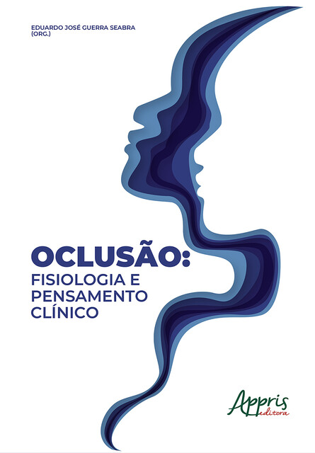 Oclusão: Fisiologia e Pensamento Clínico, Eduardo José Guerra Seabra