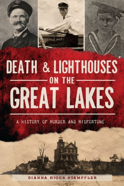 Death & Lighthouses on the Great Lakes, Dianna Stampfler