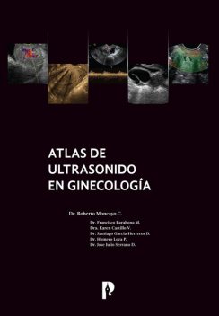Atlas de ultrasonido en ginecología, José Serrano, Francisco Barahona, Homero Loza, Karen Castillo, Roberto Moncayo, Santiago García-Herreros