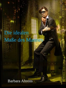 Die idealen Maße des Mannes, Barbara Ahrens