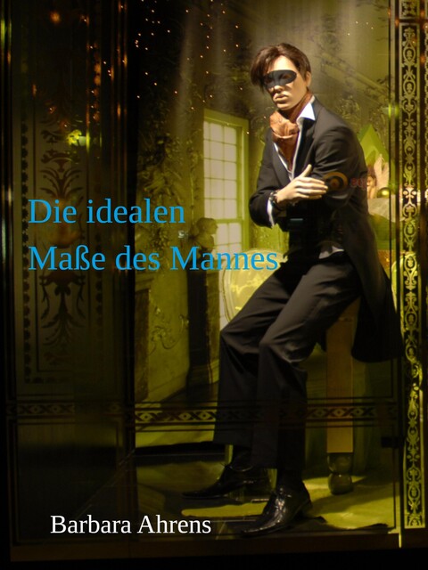 Die idealen Maße des Mannes, Barbara Ahrens