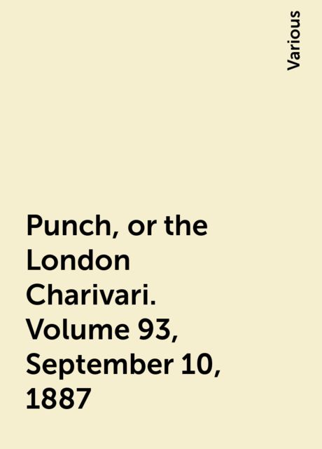 Punch, or the London Charivari. Volume 93, September 10, 1887, Various