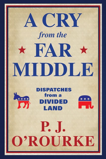 A Cry from the Far Middle, P. J. O'Rourke